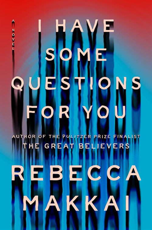 "I Have Some Questions for You" by Rebecca Makkai is a mystery thriller releasing later this month.
Photo courtesy of Rebecca Makkai